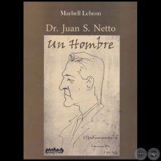 DR. JUAN S. NETTO  un hombre - Autora: MAYBELL LEBRON - Ao 2017
